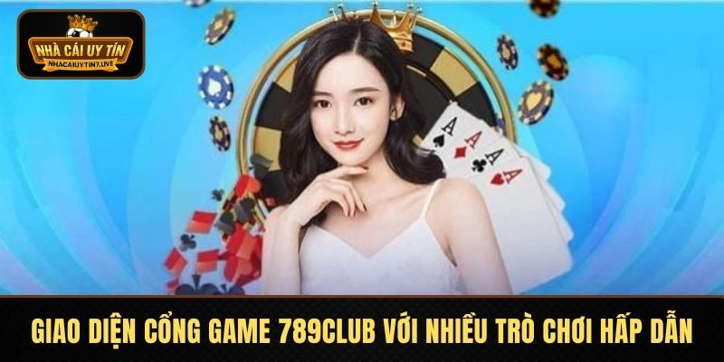 Giao diện cổng game 789CLUB với nhiều trò chơi hấp dẫn Giao diện cổng game 789CLUB với nhiều trò chơi hấp dẫn