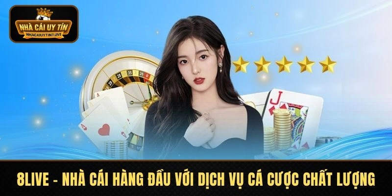 8LIVE – Nhà Cái Hàng Đầu Với Dịch Vụ Cá Cược Chất Lượng