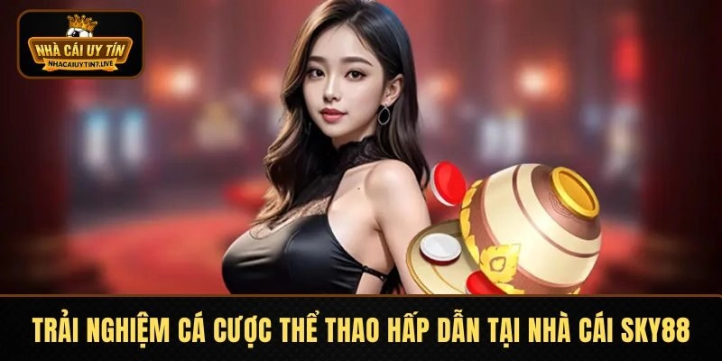 Trải nghiệm cá cược thể thao hấp dẫn tại nhà cái SKY88 Trải nghiệm cá cược thể thao hấp dẫn tại nhà cái SKY88
