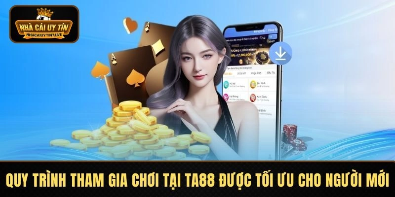 Quy trình tham gia chơi tại TA88 được tối ưu cho người mới Quy trình tham gia chơi tại TA88 được tối ưu cho người mới
