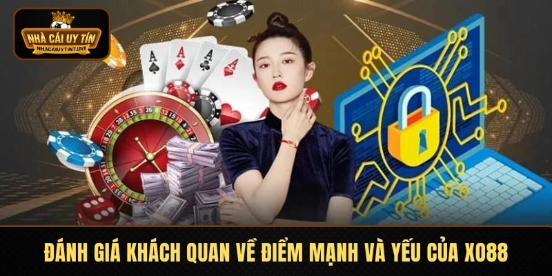 Đánh giá khách quan về điểm mạnh và yếu của XO88