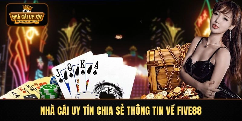 Nhà Cái Uy Tín chia sẻ thông tin về FIVE88