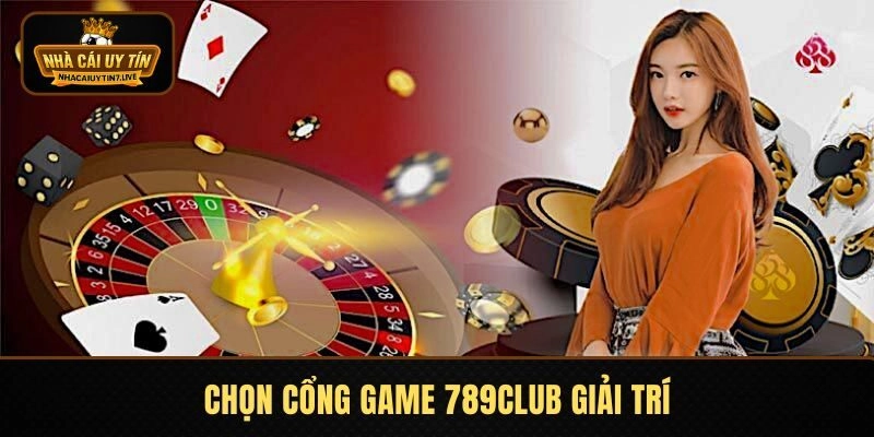 Chọn cổng game 789CLUB giải trí