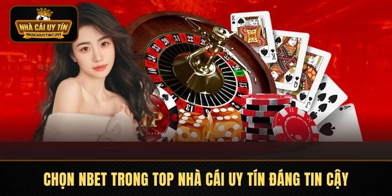 Chọn NBET trong top nhà cái uy tín đáng tin nhất