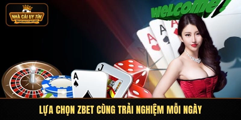 Lựa chọn ZBET cùng trải nghiệm mỗi ngày