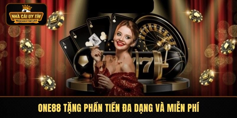 ONE88 tặng phần tiền đa dạng và miễn phí