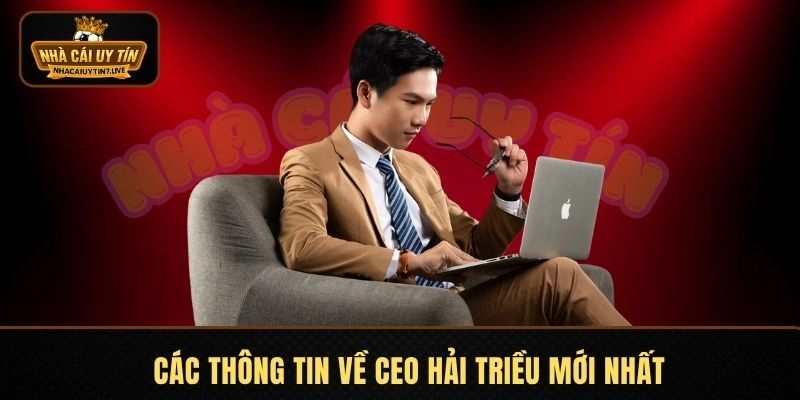 Các thông tin về CEO Hải Triều mới nhất