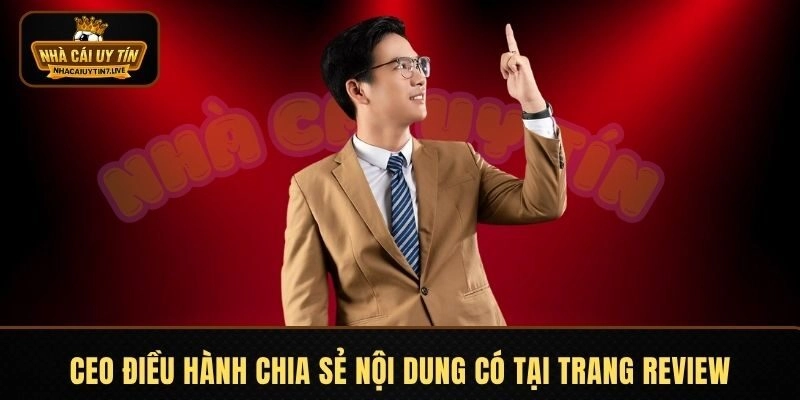 CEO điều hành chia sẻ nội dung có tại trang review