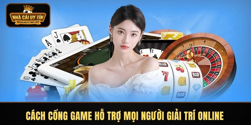 Cách cổng game hỗ trợ mọi người giải trí online Cách cổng game hỗ trợ mọi người giải trí online