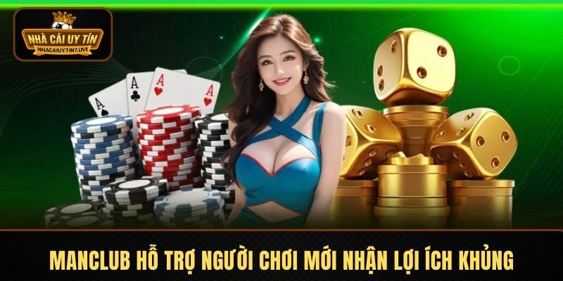 MANCLUB hỗ trợ người chơi mới nhận lợi ích khủng MANCLUB hỗ trợ người chơi mới nhận lợi ích khủng