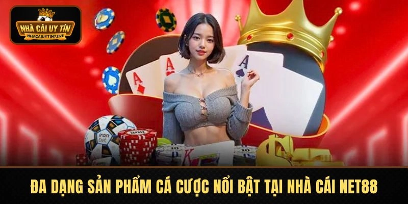 Đa dạng sản phẩm cá cược nổi bật tại nhà cái NET88 Đa dạng sản phẩm cá cược nổi bật tại nhà cái NET88