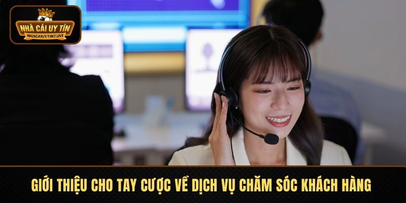Giới thiệu cho tay cược về dịch vụ chăm sóc khách hàng