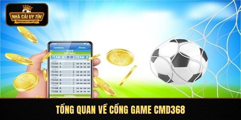 Tổng quan về cổng game CMD368