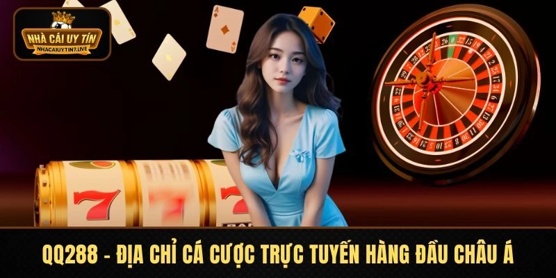 QQ288 – Địa Chỉ Cá Cược Trực Tuyến Hàng Đầu Châu Á