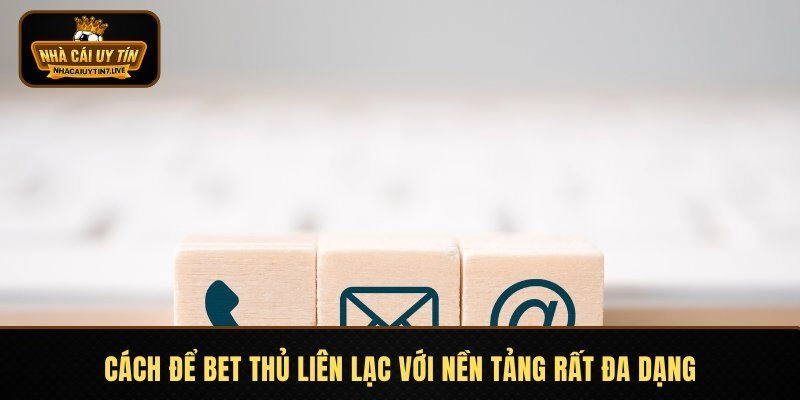 Cách để bet thủ liên lạc với nền tảng rất đa dạng