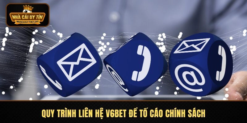 Quy trình liên hệ V6bet để tố cáo chính sách