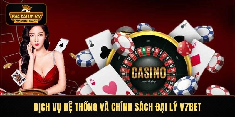 Dịch vụ hệ thống và chính sách đại lý tại nhà cái V7BET